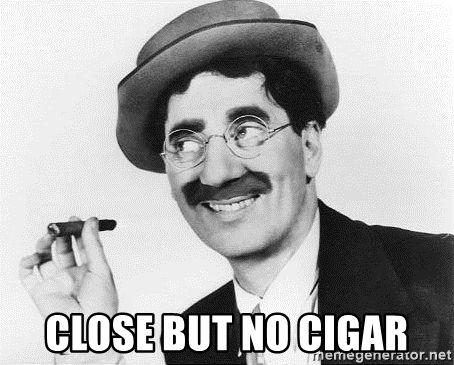 close but no cigarette Where Did The Saying "Close, Cigar Come From?" optimal and result in the underlying problem lurking Understanding the idiom 'close but